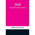 Jilted! Or, My Uncle's Scheme, Volume 3