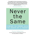 Never the Same: Coming to Terms with the Death of a Parent