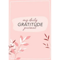 My Daily Gratitude Journal: (Pink Flora with Outline) A 52-Week Guide to Becoming Grateful