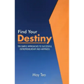 Find Your Destiny: Ten Simple Approaches to Successful Entrepreneurship and Happiness
