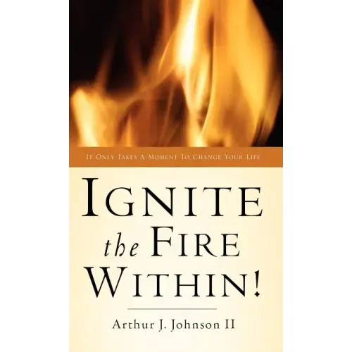 Ignite The Fire Within!