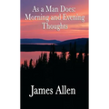 As a Man Does: Morning and Evening Thoughts