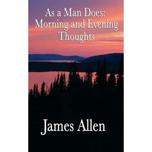 As a Man Does: Morning and Evening Thoughts