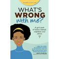 What's Wrong with Me?: A Girl's Book of Lessons Learned, Inspiration and Advice