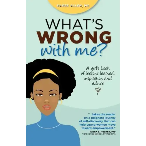 What's Wrong with Me?: A Girl's Book of Lessons Learned, Inspiration and Advice