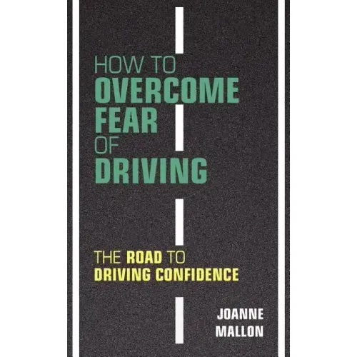How to Overcome Fear of Driving: The Road to Driving Confidence