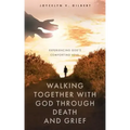Walking Together With God Through Death and Grief: Experiencing God's Comforting Love