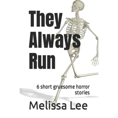 They Always Run: 6 short gruesome horror stories