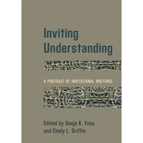 Inviting Understanding: A Portrait of Invitational Rhetoric