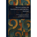 Reflections; or Sentences and Moral Maxims