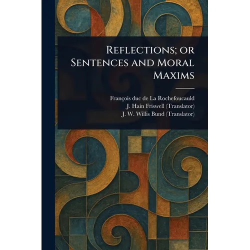 Reflections; or Sentences and Moral Maxims