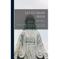 Let us Draw Nigh: The way to a Life Abiding Continually in The Secret of God's Presence: Meditations on Hebrews x: 19-25