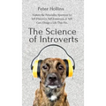 The Science of Introverts: Explore the Personality Spectrum for Self-Discovery, Self-Awareness, & Self-Care. Design a Life That Fits.