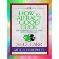 How to Attract Good Luck (Condensed Classics): The Unparalleled Classic on Lucky Living