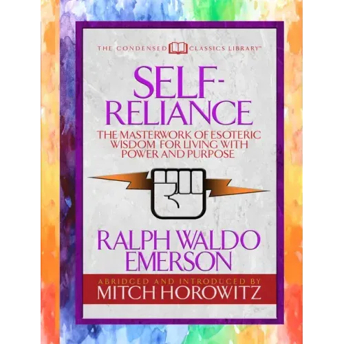 Self-Reliance (Condensed Classics): The Unparalleled Vision of Personal Power from America's Greatest Transcendental Philosopher