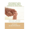 The Essential Anti Aging Book - Quick and Easy Tips for a Lifetime of Young Skin: PLUS: Oils, Recipes and Basic Skin Care Tips for Everyone