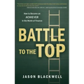 Battle to the Top: How to Become an ACHIEVER in the World of Finance