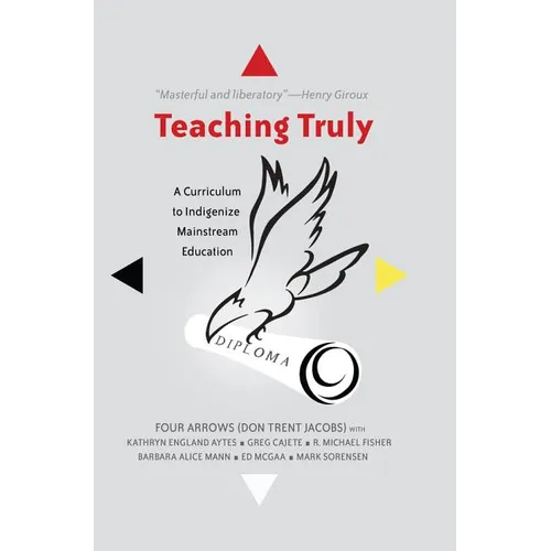 Teaching Truly: A Curriculum to Indigenize Mainstream Education