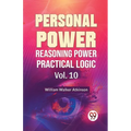 Personal Power Reasoning Power Practical Logic Vol. 10