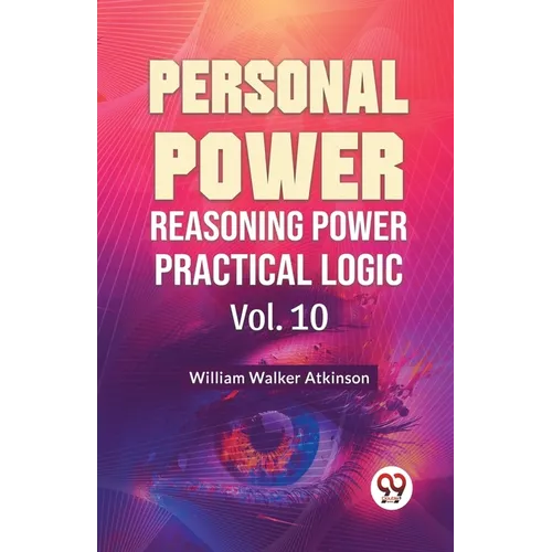 Personal Power Reasoning Power Practical Logic Vol. 10