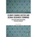 Climate Change Justice and Global Resource Commons: Local and Global Postcolonial Political Ecologies