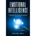 Emotional Intelligence: 30 Tips for Improving Your Emotional Intelligence, Improving Your Relationships, and Boosting Your Eq in 30 Days
