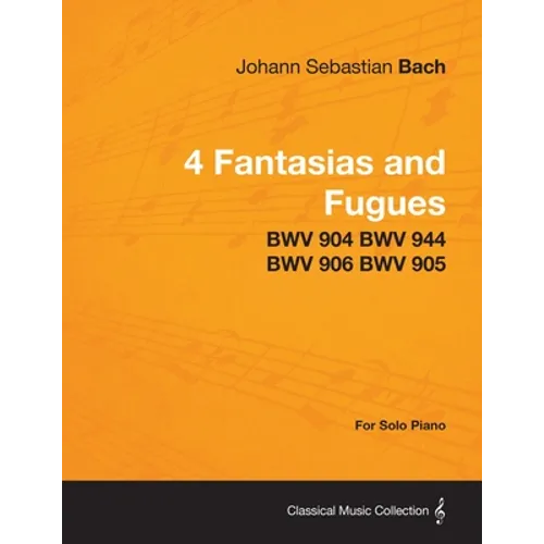 4 Fantasias and Fugues By Bach - BWV 904 BWV 944 BWV 906 BWV 905 - For Solo Piano
