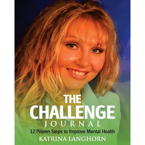 The Challenge Journal: 12 Proven Steps to Improve Mental Health