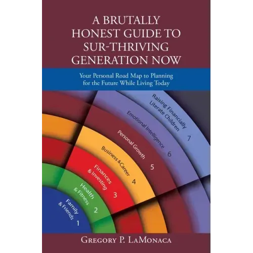A Brutally Honest Guide to Sur-Thriving Generation Now: Your Personal Road Map to Planning for the Future While Living Today