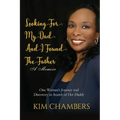 Looking For My Dad, I Found My Father: One Woman's Journey and Discovery in Search of Her Daddy
