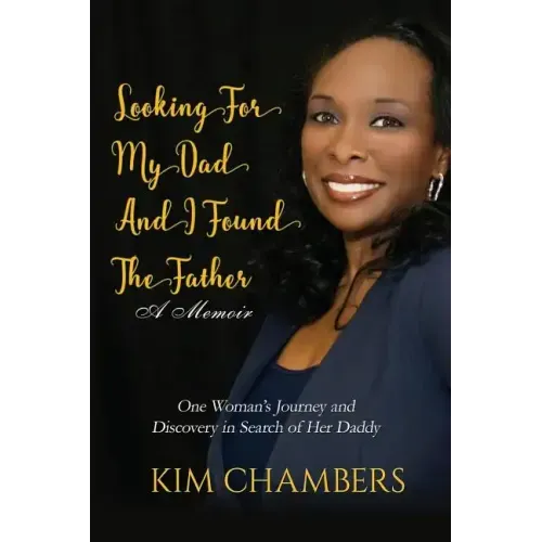 Looking For My Dad, I Found My Father: One Woman's Journey and Discovery in Search of Her Daddy