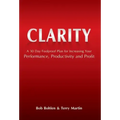 Clarity: A 30 Day Foolproof Plan for Increasing Your Performance, Productivity and Profit