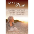 Make It Last: Protecting Your Family From the Costs of Aging