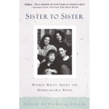 Sister to Sister: Women Write About the Unbreakable Bond