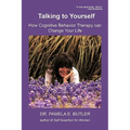 Talking to Yourself: How Cognitive Behavior Therapy Can Change Your Life
