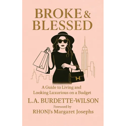 Broke & Blessed, A Guide to Living and Looking Luxurious on a Budget