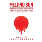 Melting Sun: The History of Nuclear Power in Japan and the Disaster at Fukushima Daiichi - Paperback