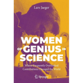 Women of Genius in Science: Whose Frequently Overlooked Contributions Changed the World