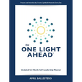 The ONE LIGHT AHEAD Undated 16-Month Self-Leadership Planner: Prepare and Intentionally Create Lightbulb Moments Every Day