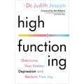 High Functioning: Overcome Your Hidden Depression and Reclaim Your Joy