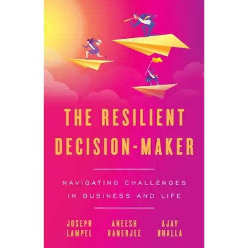 The Resilient Decision-Maker: Navigating Challenges in Business and Life