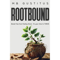 Rootbound: Break Free from Feeling Stuck. It's Your Time to Thrive