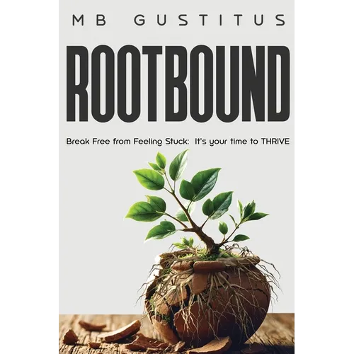 Rootbound: Break Free from Feeling Stuck. It's Your Time to Thrive