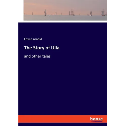 The Story of Ulla: and other tales