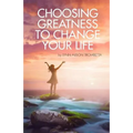 Choosing Greatness to Change Your Life