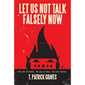 Let Us Not Talk Falsely Now