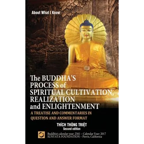 The Buddha's Process of Spiritual Cultivation, Realization and Enlightenment: A Treatise and Commentaries in Question and Answer Format