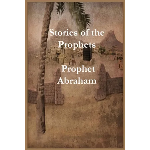 Stories of the Prophets: Prophet Abraham