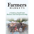 Farmers Markets: A Guide to Small Scale Business And Entrepreneurship