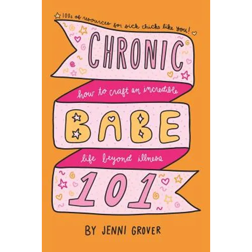 ChronicBabe 101: How to Craft an Incredible Life Beyond Illness